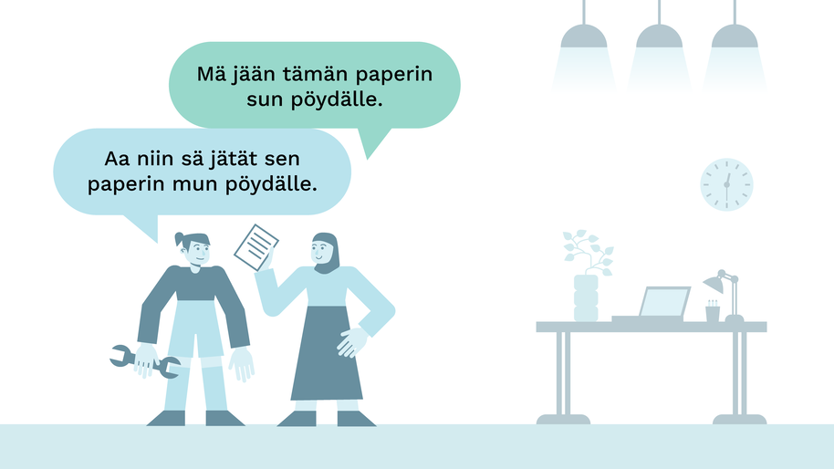 Kuvitus kahdesta hahmosta joista toinen vasemmalta sanoo "Mä jään tämän paperin sun pöydälle" ja ensimmäinen vasemmalta sanoo "Aa niin sä jätät sen paperin mun pöydälle."