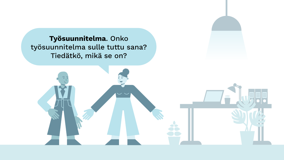 Kuvitus kahdesta hahmosta työpaikalla. Toinen hahmoista sanoo "Työsuunnitelma. Onko työsuunnitelma sulle tuttu sana? Tiedätkö, mikä se on?"