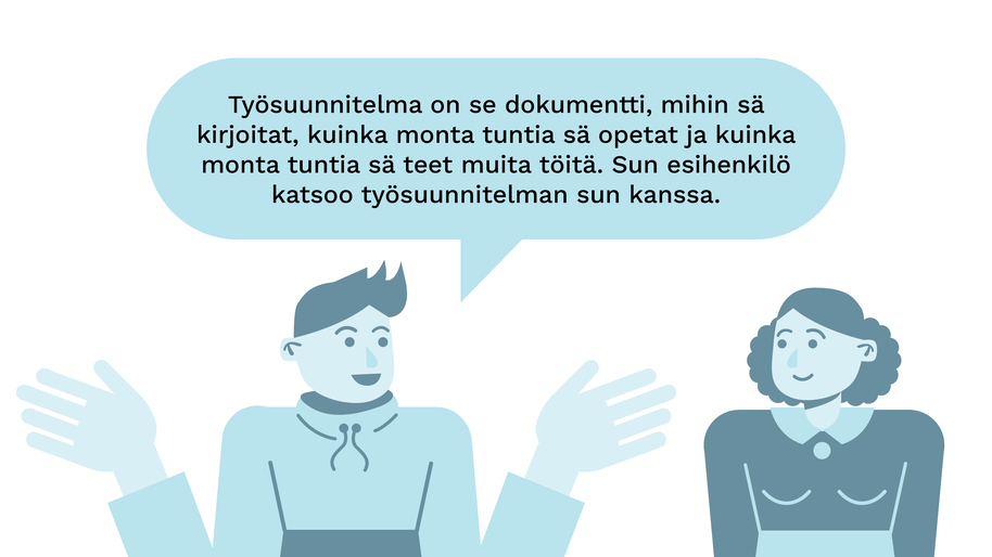 Kuvitus kahdesta hahmosta, joista ensimmäinen sanoo "Työsuunnitelma on se dokumentti, mihin sä kirjoitat, kuinka monta tuntia sä opetat ja kuinka monta tuntia sä teet muita töitä. Sun esihenkilö katsoo työsuunnitelman sun kanssa."
