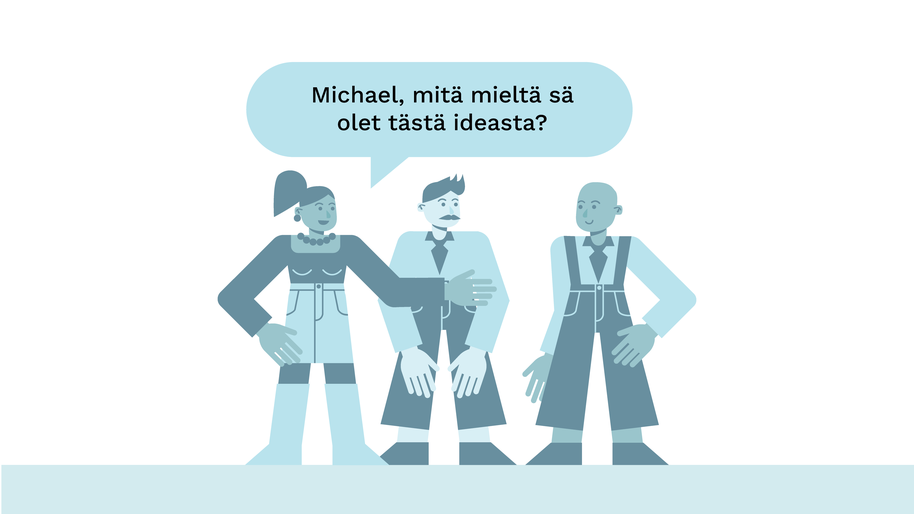 Kuvitus kolmesta hahmosta, joista ensimmäinen osoittaa viimeistä hahmoa rivissä ja kysyy "Michael, mitä mieltä sä olet tästä ideasta?".